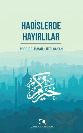 Hadislerde Hayırlılar – İsmail Lütfi Çakan – Çamlıca Yayınları kitap kapağı