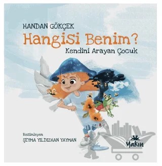 Hangisi Benim, Kendini Arayan Çocuk – Handan Gökçek – Yakın Kitabevi kitap kapağı