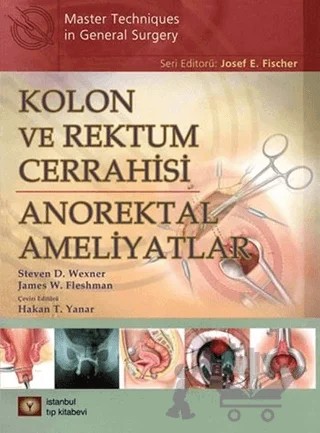 Kolon ve Rektum Cerrahisi: Anorektal Ameliyatlar – James W. Fleshman, Steven D. Wexner – İstanbul Tıp Kitabevi kitap kapağı