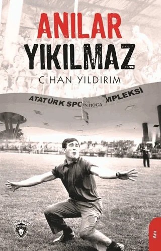 Anılar Yıkılmaz – Cihan Yıldırım – Dorlion Yayınları kitap kapağı
