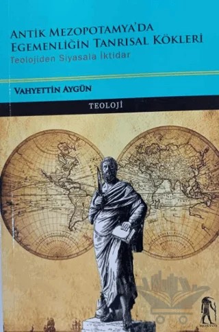 Antik Mezopotamya'da Egemenliğin Tanrısal Kökleri - Teolojiden Siyasala İktidar – Vahyettin Aygün – Nostos Yayınları kitap kapağı