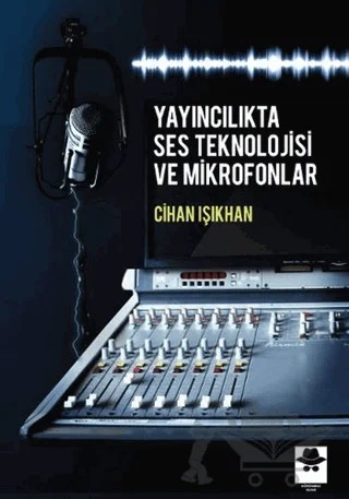 Yayıncılıkta Ses Teknolojisi ve Mikrofonlar – Cihan Işıkhan – Görünmez Adam Yayıncılık kitap kapağı