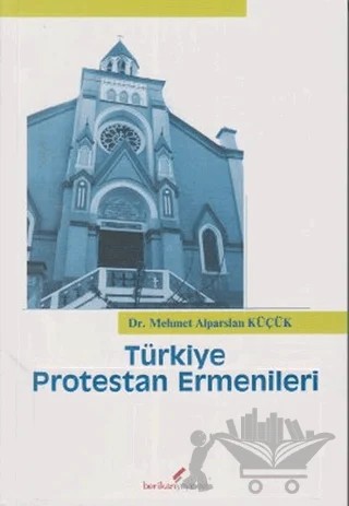 Türkiye Protestan Ermenileri – Mehmet Alparslan Küçük – Berikan Yayınevi kitap kapağı