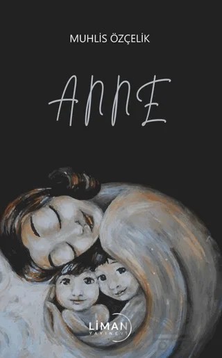 Anne – Muhlis Özçelik – Liman Yayınevi kitap kapağı