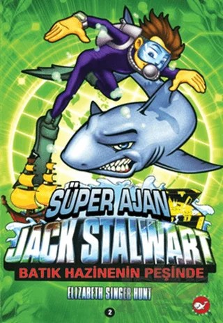 Süper Ajan Jack Stalwart 2. Kitap: Batık Hazinenin Peşinde – Elizabeth Singer Hunt – Beyaz Balina Yayınları kitap kapağı