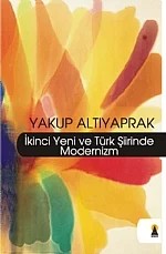 İkinci Yeni ve Türk Şiirinde Modernizm (Eleştiri) – Yakup Altıyaprak – Ebabil Yayınları kitap kapağı