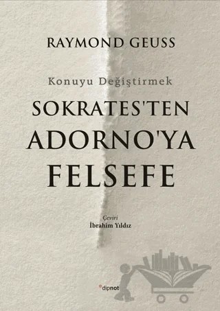 Sokrates'ten Adorno'ya Felsefe – Raymond Geuss – Dipnot Yayınları kitap kapağı