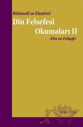 Bütüncül ve Eleştirel Din Felsefesi Okumaları -2 – Metin Yasa – Elis Yayınları kitap kapağı