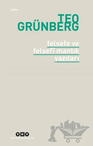 Felsefe ve Felsefi Mantık Yazıları – Teo Grünberg – Yapı Kredi Yayınları kitap kapağı