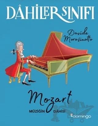 Dahiler Sınıfı: Mozart Müziğin Dahisi – Davide Morosinotto – Domingo Yayınevi kitap kapağı