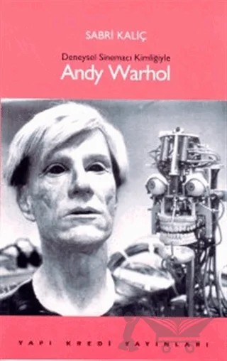 Deneysel Sinemacı Kimliğiyle Andy Warhol – Sabri Kaliç – Yapı Kredi Yayınları kitap kapağı