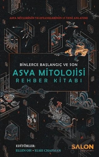 Asya Mitolojisi Rehber Kitabı: Binlerce Başlangıç ve Son – Aisha Saeed, Aliette de Bodard, Alyssa Wong, Cindy Pon, E. C. Myers, Ellen Oh, Elsie Chapman, Julie Kagawa, Lori M. Lee, Melissa De La Cruz, Preeti Chhibber, Rahul Kanakia, Renee Ahdieh, Roshani Chokshi, Shveta Thakrar, Sona Charaipotra – Salon Yayınları kitap kapağı