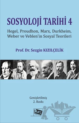 Sosyoloji Tarihi 4 - Hegel, Proudhon, Marx, Durkheim, Weber Ve Veblen'in Sosyal Teorileri – Sezgin Kızılçelik – Anı Yayıncılık kitap kapağı