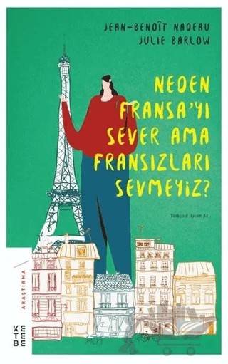 Neden Fransa'yı Sever Ama Fransızları Sevmeyiz? – Jean Benoit Nadeau, Julie Barlow – Ketebe Yayınları kitap kapağı