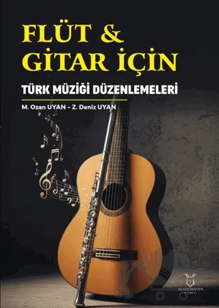 Flüt & Gitar İçin Türk Müziği Düzenlemeleri – M. Ozan Uyan, Z. Deniz Uyan – Akademisyen Kitabevi kitap kapağı