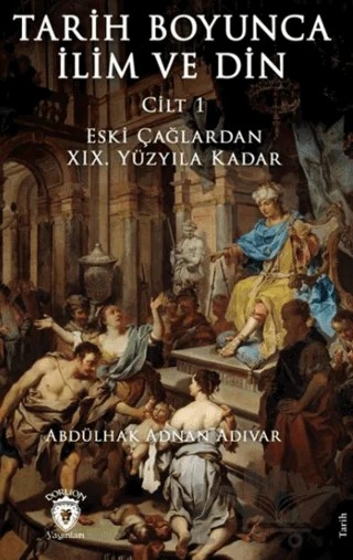 Tarih Boyunca İlim ve Din Cilt 1 – Abdülhak Adnan Adıvar – Dorlion Yayınları kitap kapağı