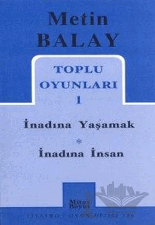 Toplu Oyunları 1 İnadına Yaşamak İnadına İnsan – Metin Balay – Mitos Boyut Yayınları kitap kapağı
