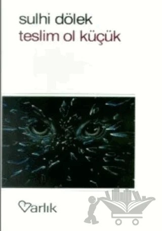 Teslim Ol Küçük – Sulhi Dölek – Varlık Yayınları kitap kapağı