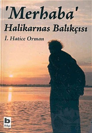 Merhaba Halikarnas Balıkçısı – İ. Hatice Orman – Bilgi Yayınevi kitap kapağı