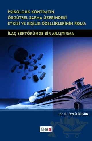 Psikolojik Kontratın Örgütsel Sapma Üzerindeki Etkisi ve Kişilik Özelliklerinin Rolü: İlaç Sektöründe Bir Araştırma – N. Öykü İyigün – Beta Yayınevi kitap kapağı