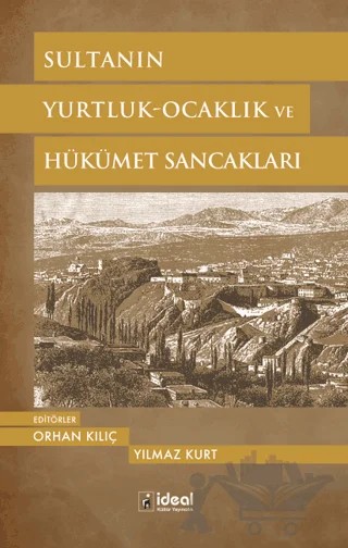 Sultanın Yurtluk - Ocaklık ve Hükümet Sancakları – Orhan Kılıç, Yılmaz Kurt – İdeal Kültür Yayıncılık kitap kapağı