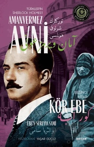 Kör Ebe - Türkler'in Sherlock Holmes'i Amanvermez Avni Beşinci Kitap – Ebu's Süreyya Sami – Beyan Yayınları kitap kapağı
