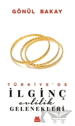Türkiye’de İlginç Evlilik Gelenekleri – Gönül Bakay – Kırmızı Kedi Yayınevi kitap kapağı