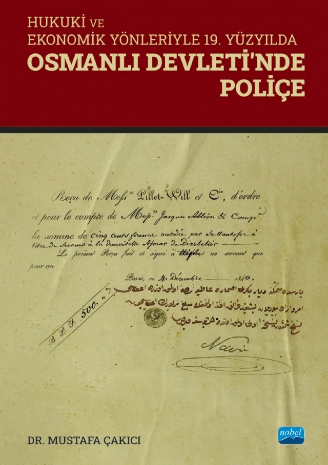 Hukuki ve Ekonomik Yönleriyle 19. Yüzyılda OSMANLI DEVLETİ’NDE POLİÇE – Mustafa Çakıcı – Nobel Akademik Yayıncılık kitap kapağı
