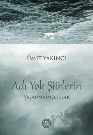 Adı Yok Şiirlerin – Ümit Yakıncı – Elpis Yayınları kitap kapağı