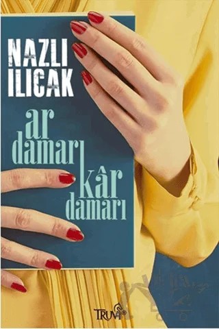Ar Damarı Kar Damarı – Nazlı Ilıcak – Truva Yayınları kitap kapağı