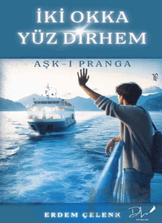 İki Okka Yüz Dirhem – Aşk-ı Pranga – Erdem Çelenk – Dls Yayınları kitap kapağı