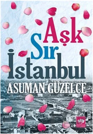 Aşk Sır İstanbul – Asuman Güzelce – Ötüken Neşriyat kitap kapağı