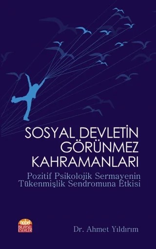 SOSYAL DEVLETİN GÖRÜNMEZ KAHRAMANLARI - Pozitif Psikolojik Sermayenin Tükenmişlik Sendromuna Etkisi – Ahmet Yıldırım – Nobel Bilimsel Eserler kitap kapağı
