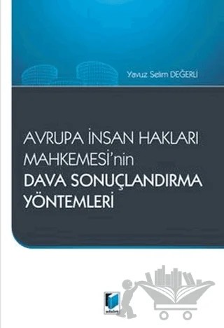 Avrupa İnsan Hakları Mahkemesi'nin Dava Sonuçlandırma Yöntemleri – Yavuz Selim Değerli – Adalet Yayınevi kitap kapağı