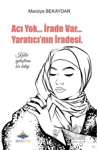 Acı Yok... İrade Var... Yaratıcı'nın İradesi – Marziya Bekaydar – Aksa Kitap kitap kapağı