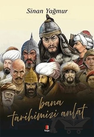 Bana Tarihimizi Anlat – Sinan Yağmur – Kapı Yayınları kitap kapağı