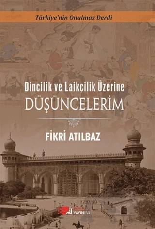 Dincilik ve Laiklik Üzerine Düşüncelerim – Fikri Atılbaz – Berikan Yayınevi kitap kapağı