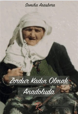 Zordur Kadın Olmak Anadoluda – Semiha Arasbora – Rüzgar Eren Yayıncılık kitap kapağı