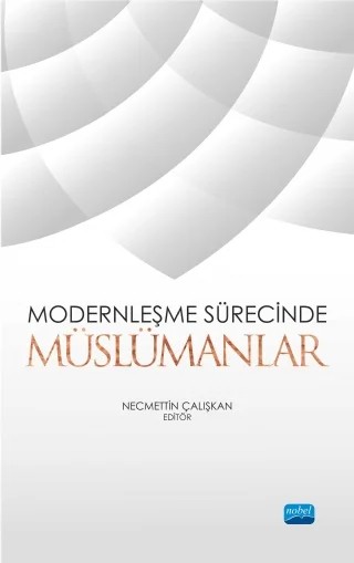 Modernleşme Sürecinde Müslümanlar – Abdullah Aydın, Ahmet Sait Sıcak, Aziz Belli, Bedri Gencer, Faruk Temel, Harun Bekiroğlu, Necmettin Çalışkan, Rıdvan Demir, Sedat Cereci, Yusuf Okşar – Nobel Akademik Yayıncılık kitap kapağı