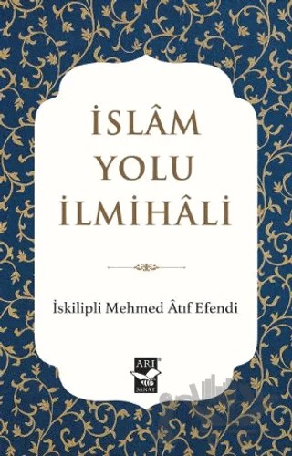 İslam Yolu İlmihali – İskilipli Mehmed Atıf Efendi – Arı Sanat Yayınevi kitap kapağı