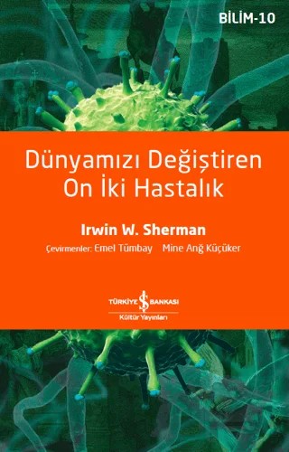 Dünyamızı Değiştiren On İki Hastalık – Irwin W. Sherman – İş Bankası Kültür Yayınları kitap kapağı