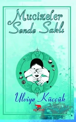 Mucizeler Sende Saklı – Ulviye Küccük – Elephant Yayınları kitap kapağı