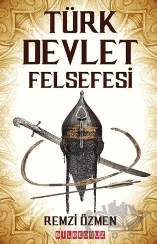 Türk Devlet Felsefesi – Remzi Özmen – Bilgeoğuz Yayınları kitap kapağı