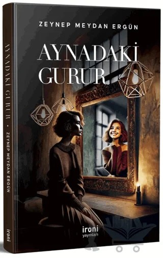 Aynadaki Gurur – Zeynep Meydan Ergün – İroni Yayınları kitap kapağı