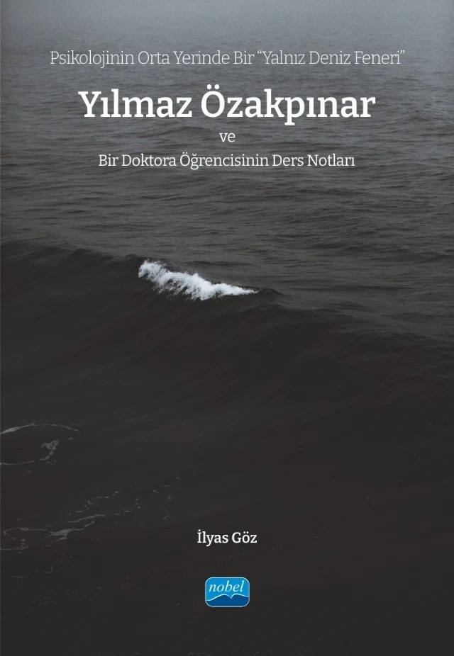 Psikolojinin Orta Yerinde Bir “Yalnız Deniz Feneri” YILMAZ ÖZAKPINAR ve Bir Doktora Öğrencisinin Ders Notları – İlyas Göz – Nobel Akademik Yayıncılık kitap kapağı