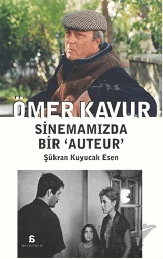 Ömer Kavur: Sinemamızda Bir ‘Auteur’ – Şükran Kuyucak Esen – Agora Kitaplığı kitap kapağı