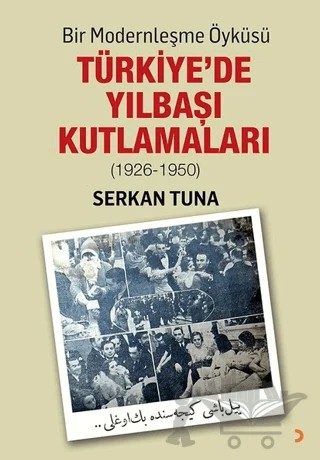 Bir Modernleşme Öyküsü: Türkiye’de Yılbaşı Kutlamaları (1926 - 1950) – Serkan Tuna – Cinius Yayınları kitap kapağı
