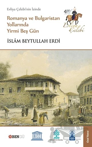 Evliya Çelebi’nin İzinde Romanya ve Bulgaristan Yollarında Yirmi Beş Gün – İslam Beytullah Erdi – Bengü Yayınları kitap kapağı