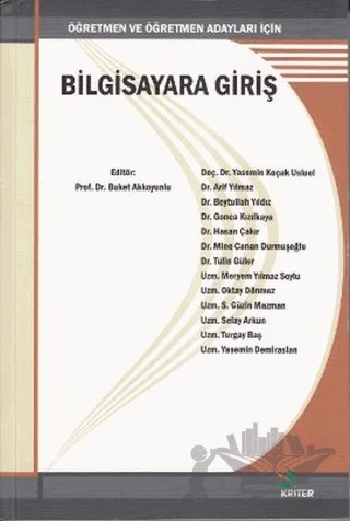 Bilgisayara Giriş – Arif Yılmaz, Beytullah Yıldız, Gonca Kızılkaya, Hasan Çakır, Meryem Yılmaz Soylu, Mine Canan Durmuşoğlu, Oktay Dönmez, Selay Arkün, S. Güzin Mazman, Turgay Baş, Tülin Güler, Yasemin Demiraslan, Yasemin Koçak Usluel – Kriter Yayınları kitap kapağı