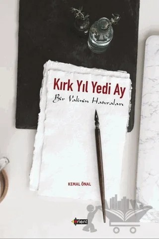 Kırk Yıl Yedi Ay – Kemal Önalır – Orient Yayınları kitap kapağı